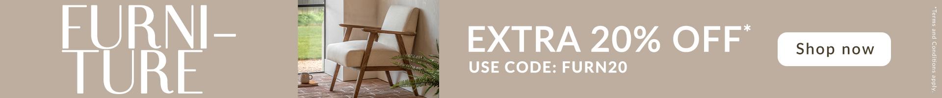 FURNITURE - EXTRA 20% OFF