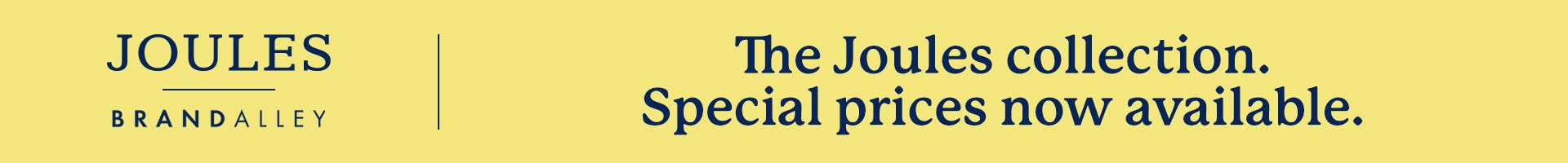 THE JOULES COLLECTION- SPECIAL PRICES NOW AVAILABLE
