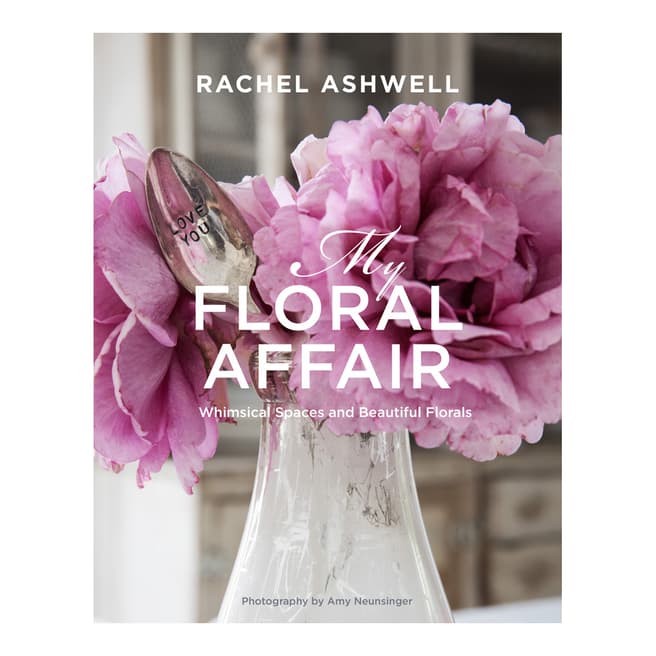 Ryland, Peters & Small Rachel Ashwell: Floral Affair