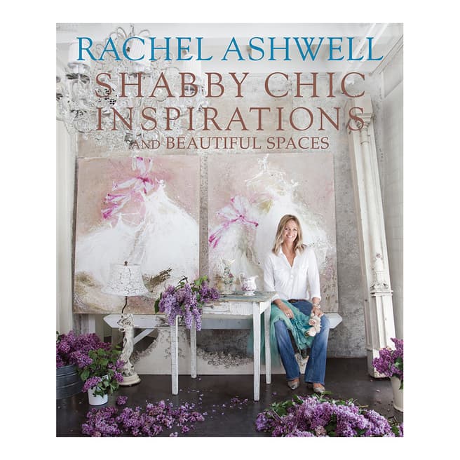 Ryland, Peters & Small Rachel Ashwell's Shabby Chic Inspire