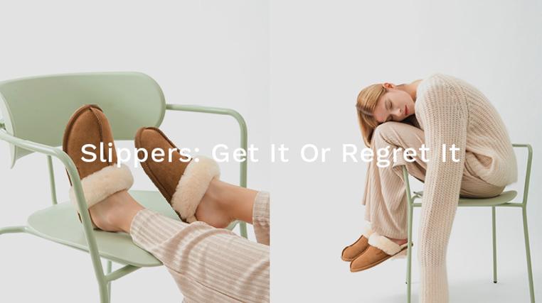Slippers: Get It Or Regret It