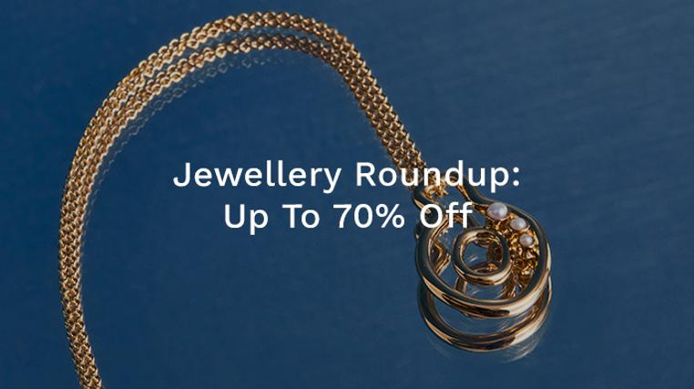 Jewellery Roundup: Up To 70% Off