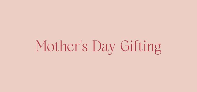 Mother’s Day Gifting