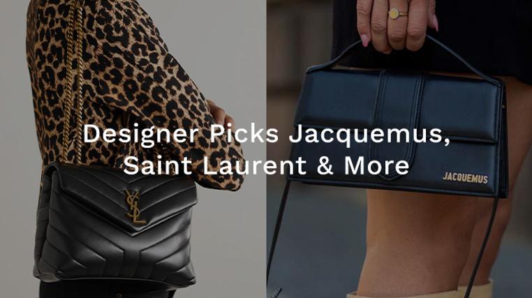 Designer Picks: Jacquemus, Saint Laurent & More
