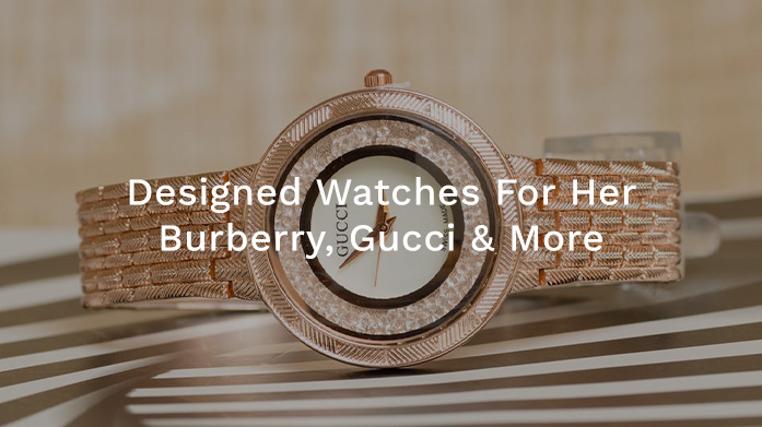 Designer Watches For Her: Burberry, Gucci & More