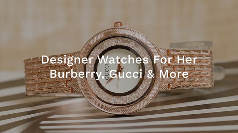 Designer Watches For Her: Burberry, Gucci & More