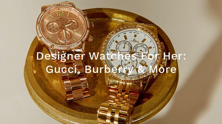 Designer Watches For Her: Burberry, Gucci & More