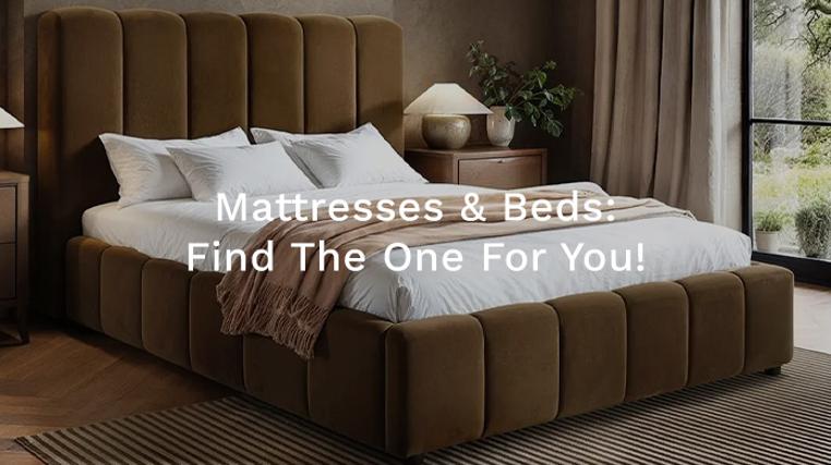 Mattresses & Beds: Find The One For You!