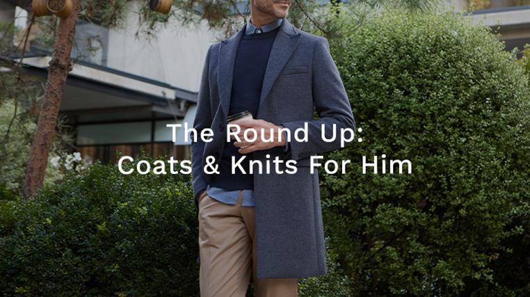 The Round Up: Coats & Knits For Him