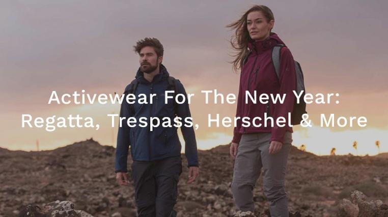 Activewear For The New Year: Regatta, Trespass, Herschel & More