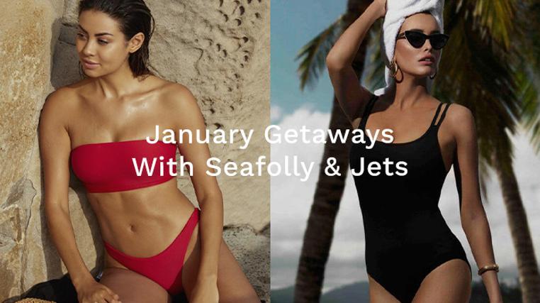 January Getaways With Seafolly & Jets