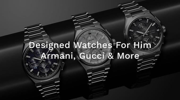 Designer Watches For Him: Armani, Gucci, Seiko & More