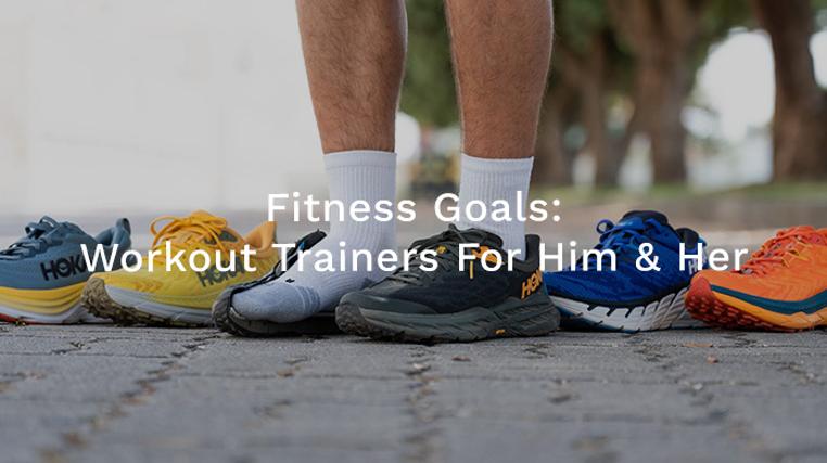 Fitness Goals: Workout Trainers For Him & Her