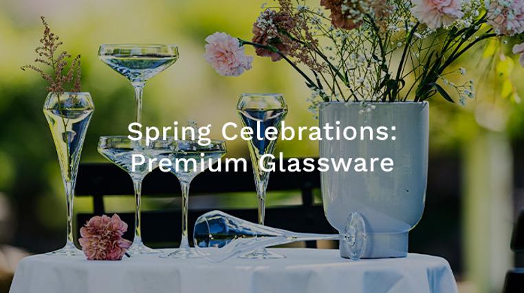 Spring Celebrations: Premium Glassware
