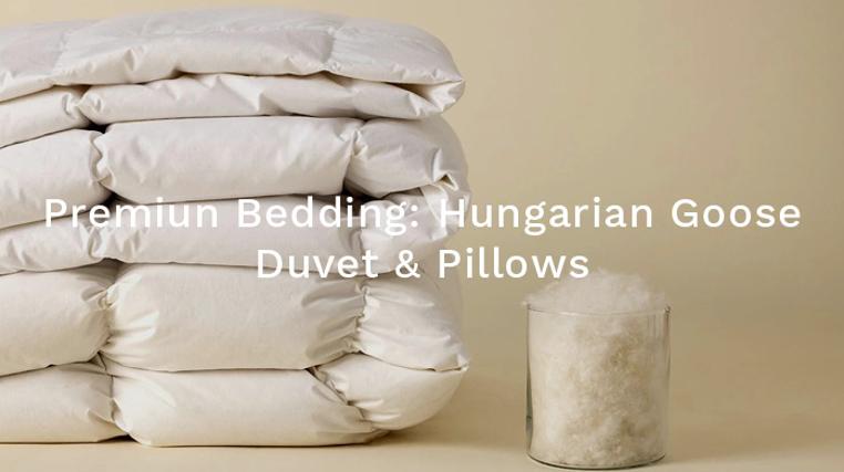 Premier Bedding: Hungarian Goose Duvets & Pillows