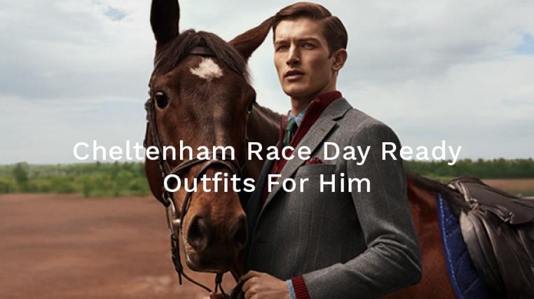 Cheltenham Race Day Ready Outfits For Him