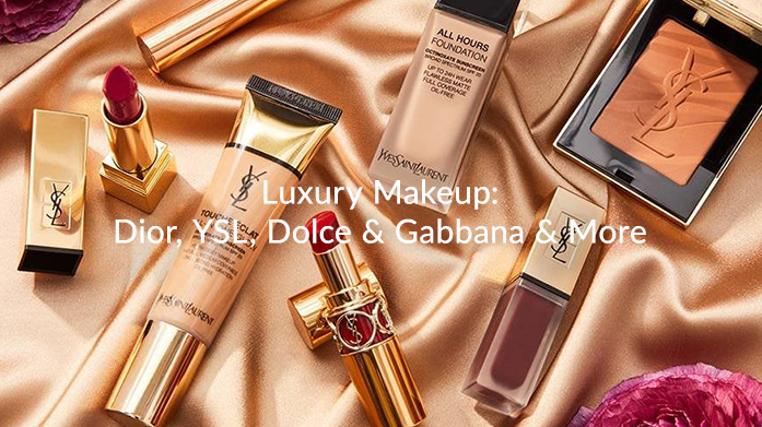 Luxury Makeup: Dior, Ysl, Dolce & Gabbana & More