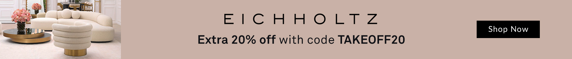 Eichholtz - Extra 20% OFF