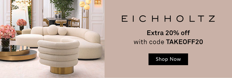 Eichholtz - Extra 20% OFF